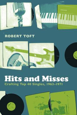 Hits and Misses: Crafting Top 40 Singles, 1963-1971