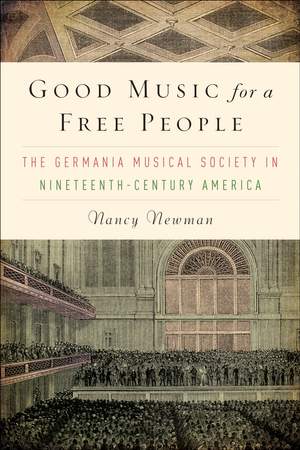 Good Music for a Free People: The Germania Musical Society in Nineteenth-Century America