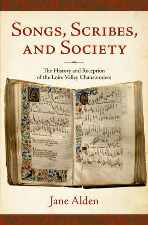 Songs, Scribes, and Society: The History and Reception of the Loire Valley Chansonniers