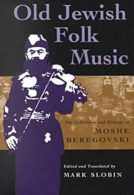 Old Jewish Folk Music: The Collections and Writings of Moshe Beregovski
