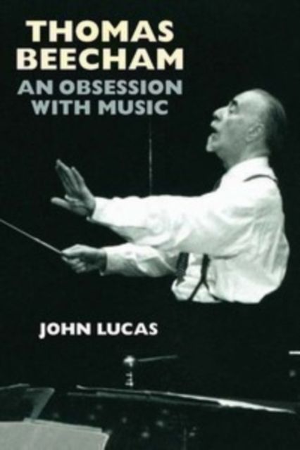 Thomas Beecham: An Obsession with Music