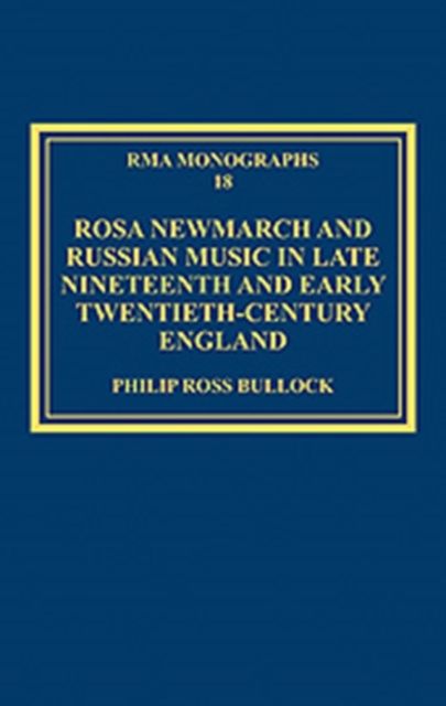 Rosa Newmarch and Russian Music in Late Nineteenth and Early Twentieth-Century England