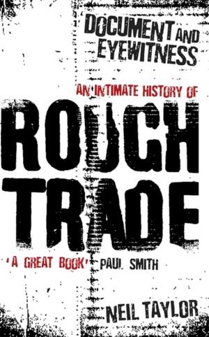 Document And Eyewitness: An Intimate History of Rough Trade