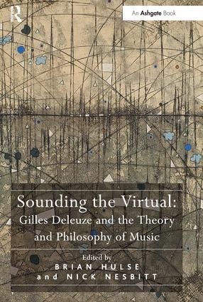 Sounding the Virtual: Gilles Deleuze and the Theory and Philosophy of Music