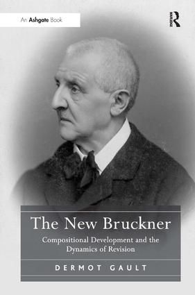 The New Bruckner: Compositional Development and the Dynamics of Revision