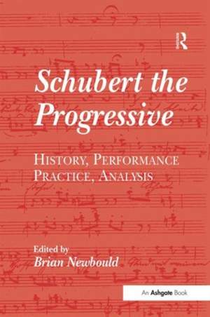 Schubert the Progressive: History, Performance Practice, Analysis