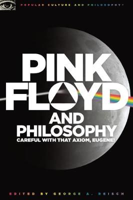 Pink Floyd and Philosophy: Careful with that Axiom, Eugene!