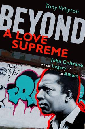 Beyond A Love Supreme: John Coltrane and the Legacy of an Album