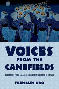 Voices from the Canefields: Folksongs from Japanese Immigrant Workers in Hawai'i