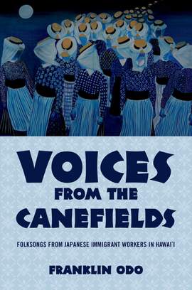 Voices from the Canefields: Folksongs from Japanese Immigrant Workers in Hawai'i