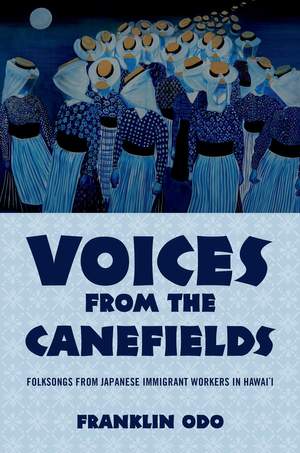 Voices from the Canefields: Folksongs from Japanese Immigrant Workers in Hawai'i