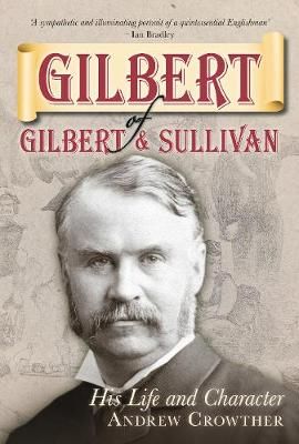 Gilbert of Gilbert and Sullivan: His Life and Character