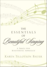 The Essentials of Beautiful Singing: A Three-Step Kinesthetic Approach