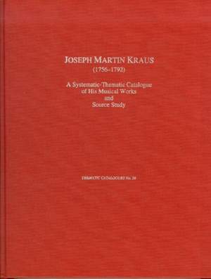 Joseph Martin Kraus (1756-1793): A Thematic Catalogue of His Works and Source Study