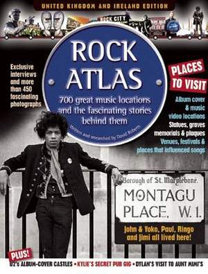 Rock Atlas: 700 Great Music Locations and the Fascinating Stories Behind Them