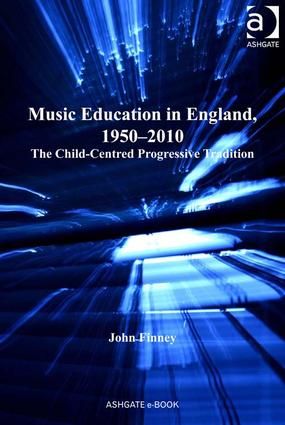 Music Education in England, 1950-2010: The Child-Centred Progressive Tradition