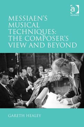 Messiaen's Musical Techniques: The Composer's View and Beyond