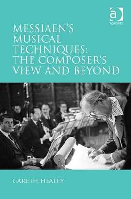 Messiaen's Musical Techniques: The Composer's View and Beyond