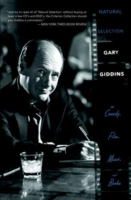 Natural Selection: Gary Giddins on Comedy, Film, Music, and Books