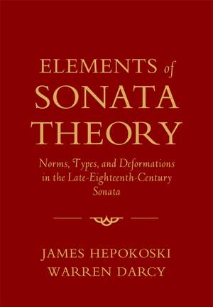 Elements of Sonata Theory: Norms, Types, and Deformations in the Late-Eighteenth-Century Sonata Product Image