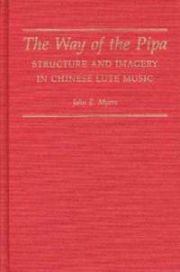 The Way of the Pipa: Structure and Imagery of Chinese Lute Music