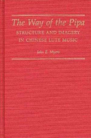 The Way of the Pipa: Structure and Imagery of Chinese Lute Music