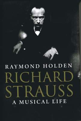 Richard Strauss: A Musical Life