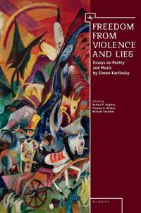 Freedom From Violence and Lies: Essays on Russian Poetry and Music by Simon Karlinsky