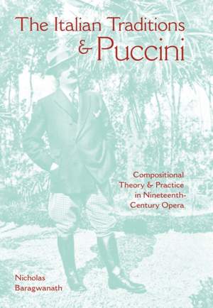 The Italian Traditions and Puccini: Compositional Theory and Practice in Nineteenth-Century Opera