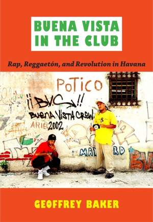Buena Vista in the Club: Rap, Reggaetón, and Revolution in Havana
