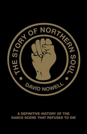 The Story of Northern Soul: A Definitive History of the Dance Scene that Refuses to Die
