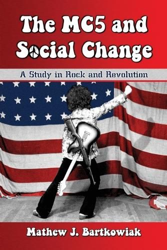 The MC5 and Social Change: A Study in Rock and Revolution