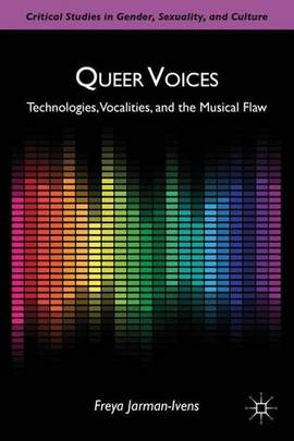 Queer Voices: Technologies, Vocalities, and the Musical Flaw