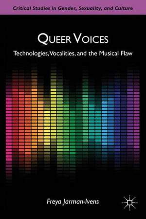 Queer Voices: Technologies, Vocalities, and the Musical Flaw