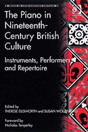 The Piano in Nineteenth-Century British Culture: Instruments, Performers and Repertoire