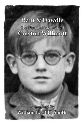 Rant & Dawdle: The Fictional Memoir Of Colston Willmott