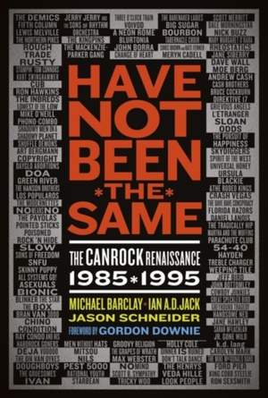 Have Not Been the Same: The CanRock Renaissance 1985-1995