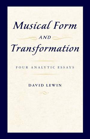Musical Form and Transformation: Four Analytic Essays
