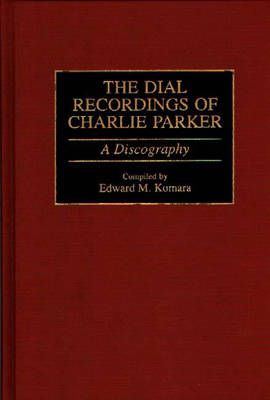 The Dial Recordings of Charlie Parker: A Discography