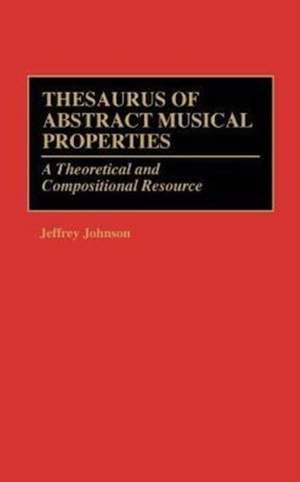 Thesaurus of Abstract Musical Properties: A Theoretical and Compositional Resource