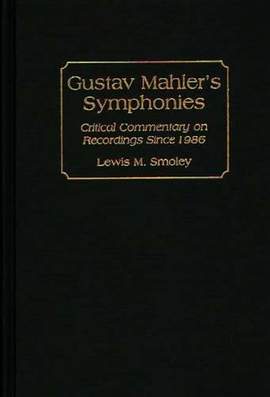 Gustav Mahler's Symphonies: Critical Commentary on Recordings Since 1986