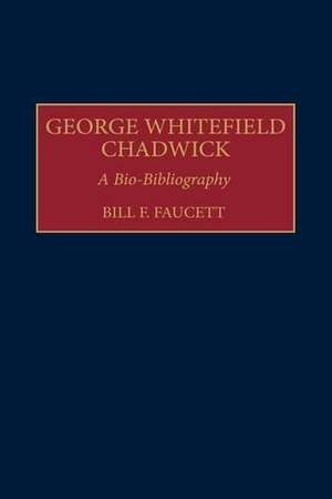 George Whitefield Chadwick: A Bio-Bibliography