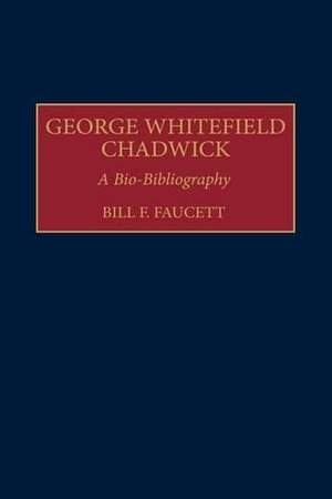 George Whitefield Chadwick: A Bio-Bibliography