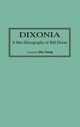 Dixonia: A Bio-Discography of Bill Dixon