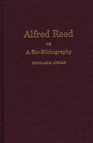 Alfred Reed: A Bio-Bibliography