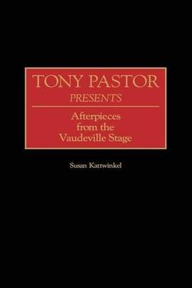 Tony Pastor Presents: Afterpieces from the Vaudeville Stage