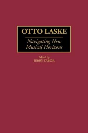 Otto Laske: Navigating New Musical Horizons