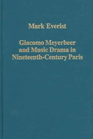 Giacomo Meyerbeer and Music Drama in Nineteenth-Century Paris