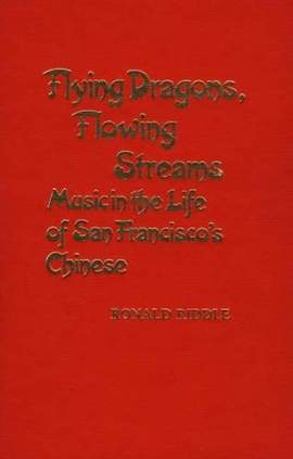 Flying Dragons, Flowing Streams: Music in the Life of San Francisco's Chinese