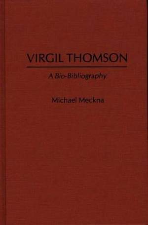 Virgil Thomson: A Bio-Bibliography